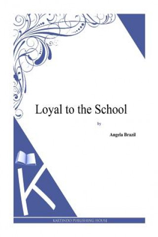 Book Loyal to the School Angela Brazil