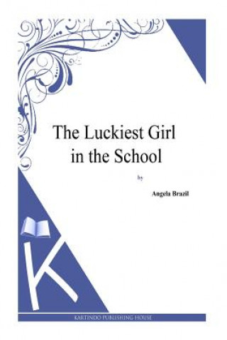 Kniha The Luckiest Girl in the School Angela Brazil