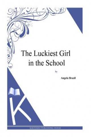 Knjiga The Luckiest Girl in the School Angela Brazil