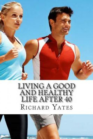 Carte Living a good and Healthy life after 40 MR Richard C H Yates Sr
