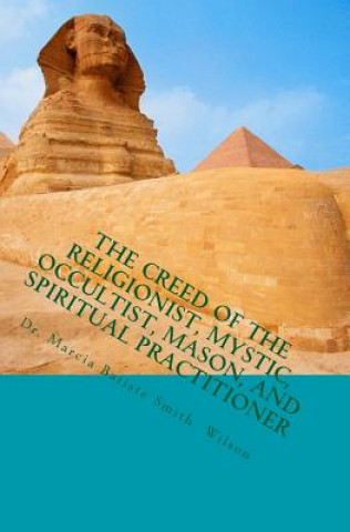 Carte The Creed of the Religionist, Mystic, Occultist, Mason, and Spiritual Practition Marcia Batiste Smith Wilson