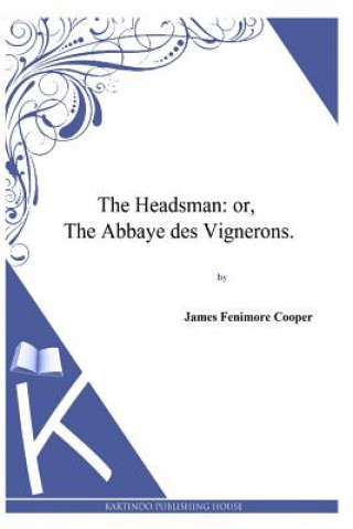 Книга The Headsman: or, The Abbaye des Vignerons James Fenimore Cooper