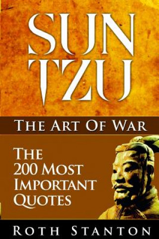 Książka Sun Tzu: The Art Of War - The 200 Most Important Quotes: The Art Of War Applied To Business With Time-Tested Strategies For Suc Roth Stanton