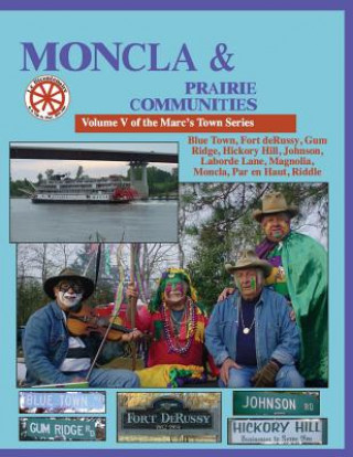 Buch Moncla and the Prairie Communities: Blue Town, Johnson, Hickory Hill, Magnolla, Moncla, Par en Haut, Riddle Randy Decuir