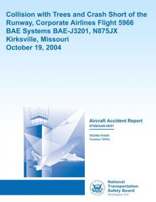 Libro Aviation Accident Report: Collision with Trees and Crash Short of the Runway Corporate Airlines, Flight 5966 National Transportation Safety Board