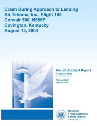 Carte Aircraft Accident Report: Crash During Approach to LandingAir Tahoma, Inc., Flight 185Convair 580, N586P Covington, KentuckyAugust 13, 2004 National Transportation Safety Board