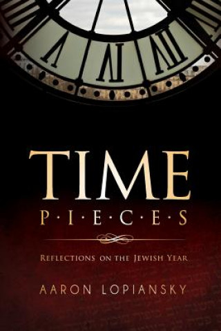 Knjiga Time Pieces: Reflections on the Jewish Year Aaron Lopiansky