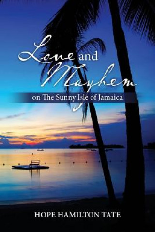 Livre Love and Mayhem on The Sunny Isle of Jamaica Hope Hamilton Tate