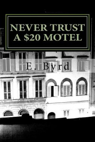 Könyv Never Trust a $20 Motel.: Life on the road MR E Byrd