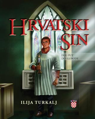 Könyv Hrvatski Sin: Dug Put Do Slobode Ilija Turkalj