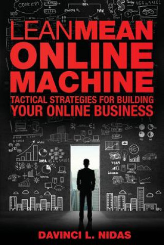 Carte Lean Mean Online Machine: Tactical Strategies For Building Your Online Business Davinci L Nidas