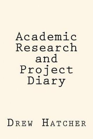 Könyv Academic Research and Project Diary Drew Hatcher Jr