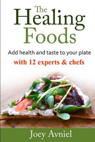 Carte The Healing Fooods: Add health and taste to your plate with 12 experts & chefs Joey Avniel