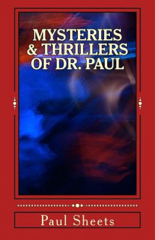 Kniha MYSTERIES & THRILLERS of DR. PAUL: Six Thrilling Tales of Suspense MR Paul T Sheets Jr