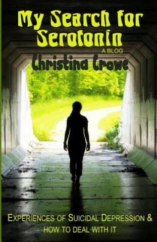 Книга My Search for Serotonin: Experiences of Suicidal Depression and how to deal with it Christina Crowe