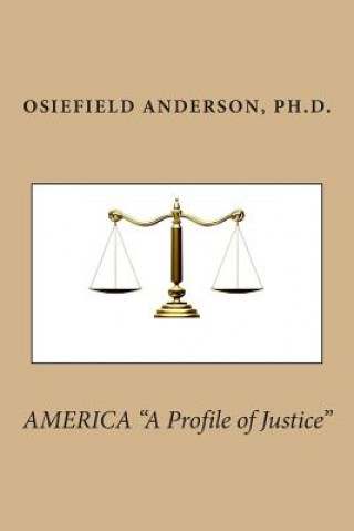 Kniha AMERICA "A Profile of Justice" Osiefield Anderson Ph D