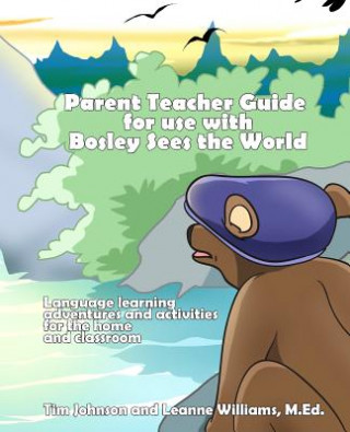 Kniha Parent / Teacher Guide for use with Bosley Sees the World: Language learning adventures and activities for the home and classroom Tim Johnson