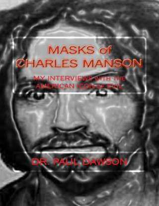 Książka MASKS of CHARLES MANSON: MY INTERVIEWS with the AMERICAN ICON of EVIL Dr Paul Dawson