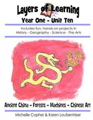 Βιβλίο Layers of Learning Year One Unit Ten: Ancient China, Forests, Machines, Chinese Art Karen Loutzenhiser