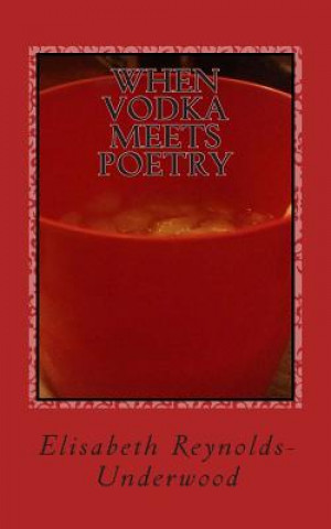 Buch When Vodka Meets Poetry Elisabeth Reynolds-Underwood