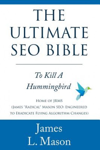 Carte The Ultimate SEO Bible: To Kill a Hummingbird James L Mason