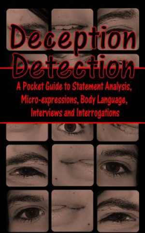 Kniha Deception Detection: A Pocket Guide to Statement Analysis, Micro-Expressions, Body Language, Interviews and Interrogations Daniel E Loeb