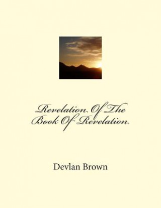 Книга Revelation Of The Book Of Revelation MR Devlan Brown