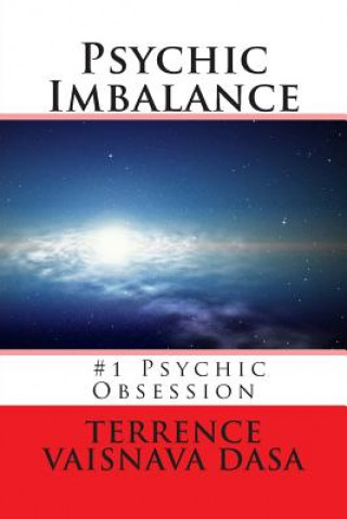 Kniha Psychic Imbalance: Psychic Obsession Terrence Vaisnava Dasa