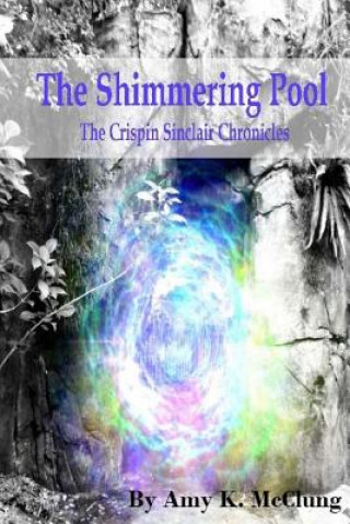 Książka The Shimmering Pool: The Crispin Sinclair Chronicles Mrs Amy K McClung