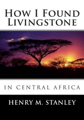 Book How I Found Livingstone in Central Africa Henry M Stanley