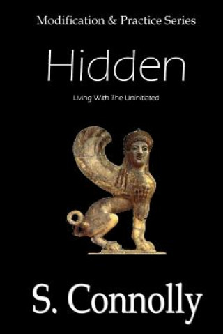 Book Hidden: Living With the Uninitiated S Connolly