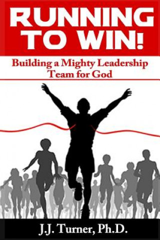 Buch Running To Win!: Building A Mighty Leadership Team For God J J Turner