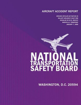 Book Aircraft Accident Report: Ground Spoiler Aviation In Flight/Hard Landing Valujet Airlines Flight 558 Douglas DC-9-32 N922W Nashville, Tennessee National Transportation Safety Board