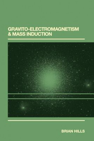 Buch Gravito-Electromagnetism & Mass Induction Brian P Hills