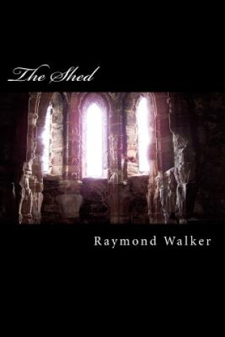 Książka The Shed: Evil lurks in the most comfortable places Raymond Walker