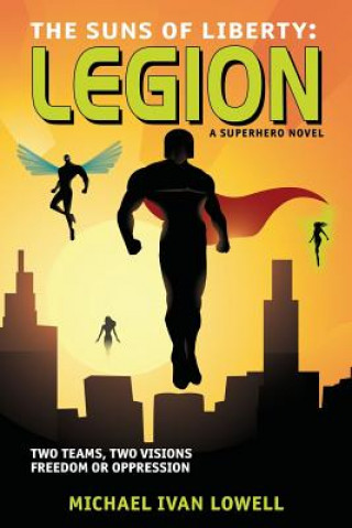 Kniha The Suns of Liberty: Legion: A Superhero Novel Michael Ivan Lowell