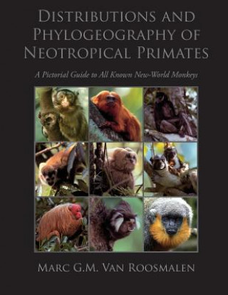 Kniha Distributions and Phylogeography of Neotropical Primates: A Pictorial Guide to All Known New-World Monkeys MR Stephen D Nash