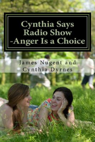 Könyv Cynthia Says Radio Show -Anger Is a Choice James Nugent