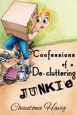 Kniha Confessions of a De-cluttering Junkie Chautona Havig