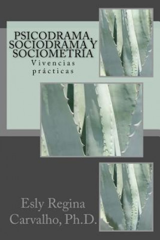Könyv Psicodrama, Sociodrama y Sociometría: Vivencias prácticas Esly Regina Carvalho Ph D