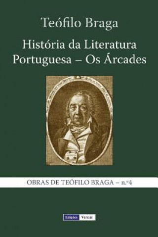 Kniha História da Literatura Portuguesa - Os Árcades Teofilo Braga