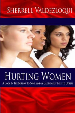 Könyv Hurting Women: A Look In The Mirror To Some And A Cautionary Tale To Others Sherrell Straker Valdezloqui