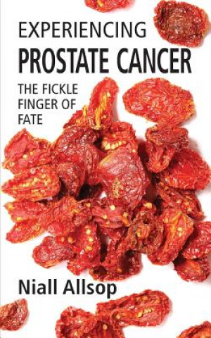 Kniha Experiencing Prostate Cancer: The fickle finger of fate Niall Allsop