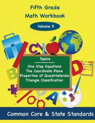 Книга Fifth Grade Math Volume 5: One Step Equations, The Coordinate Plane, Properties of Quadrilaterals, Triangle Classification Todd DeLuca