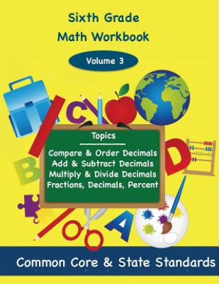 Книга Sixth Grade Math Volume 3: Compare and Order Decimals, Add and Subtract Decimals, Multiply and Divide Decimals, Fractions, Decimals, Percents Todd DeLuca