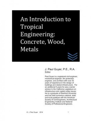 Carte An Introduction to Tropical Engineering: Concrete, Wood, Metals J Paul Guyer