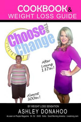 Carte Choose the Change: Cookbook & Weight Loss Guide Ashley Donahoo