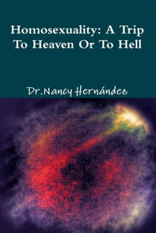 Kniha Homosexuality: A Trip to Heaven or Hell Dr Nancy Hernandez