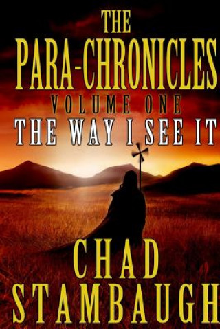 Knjiga The Para-Chronicles: The Way I see It Chad L Stambaugh
