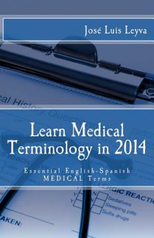 Livre Learn Medical Terminology in 2014: Essential English-Spanish MEDICAL Terms Jose Luis Leyva